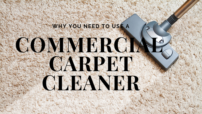 Why You Need To Use a Commercial Carpet Cleaner